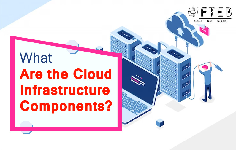 What Are the Cloud Infrastructure Components